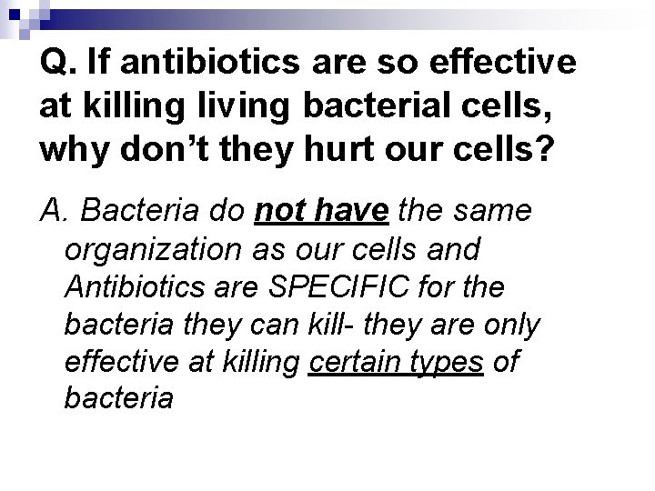 Q. If antibiotics are so effective at killing living bacterial cells, why don’t they