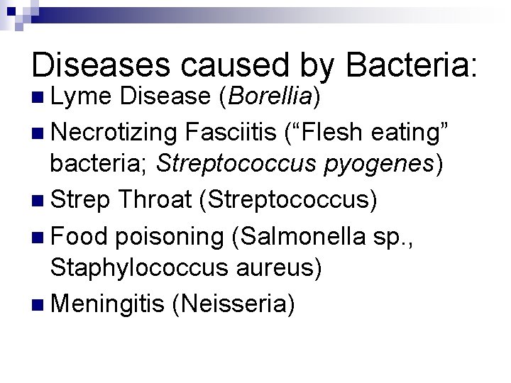Diseases caused by Bacteria: n Lyme Disease (Borellia) n Necrotizing Fasciitis (“Flesh eating” bacteria;