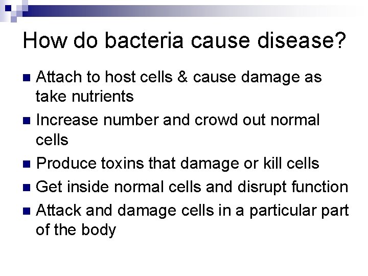 How do bacteria cause disease? Attach to host cells & cause damage as take