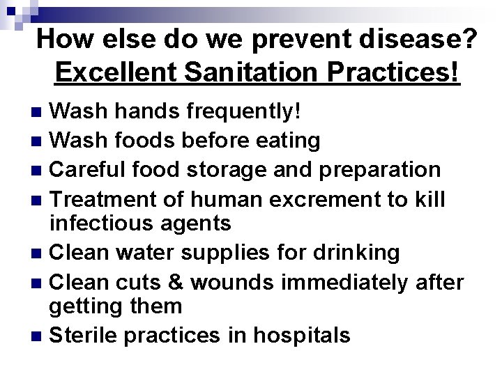 How else do we prevent disease? Excellent Sanitation Practices! Wash hands frequently! n Wash