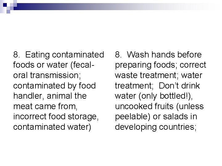 8. Eating contaminated foods or water (fecaloral transmission; contaminated by food handler, animal the