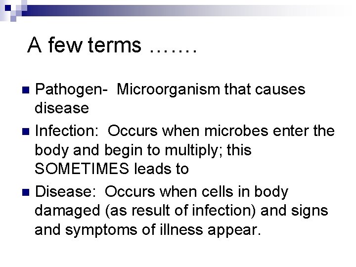 A few terms ……. Pathogen- Microorganism that causes disease n Infection: Occurs when microbes