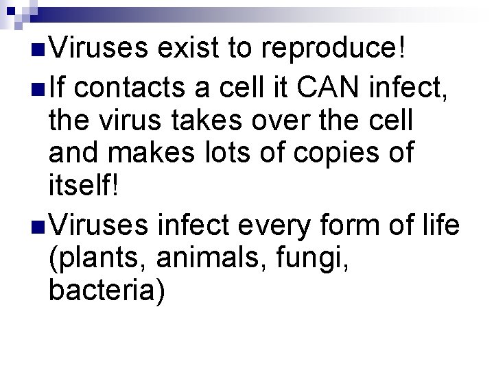 n Viruses exist to reproduce! n If contacts a cell it CAN infect, the