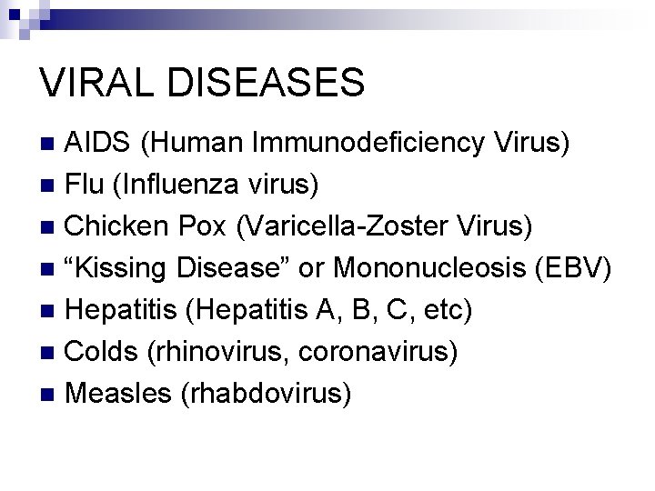 VIRAL DISEASES AIDS (Human Immunodeficiency Virus) n Flu (Influenza virus) n Chicken Pox (Varicella-Zoster