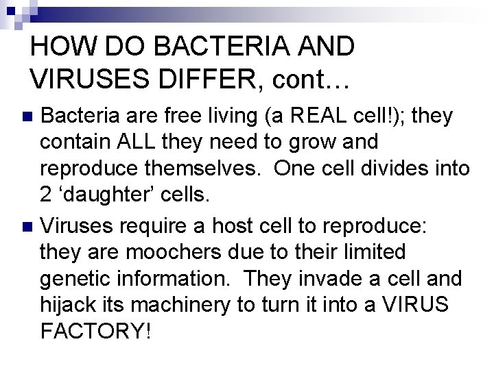 HOW DO BACTERIA AND VIRUSES DIFFER, cont… Bacteria are free living (a REAL cell!);