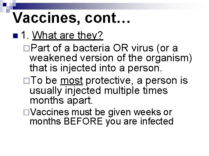 Vaccines, cont… n 1. What are they? ¨Part of a bacteria OR virus (or