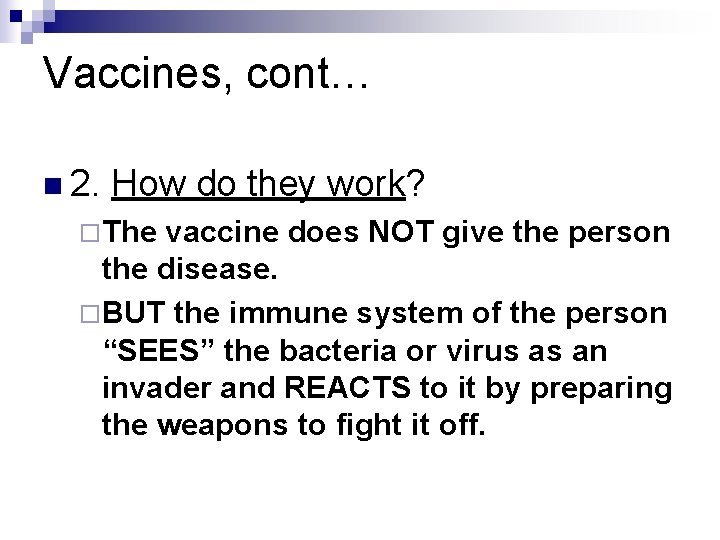 Vaccines, cont… n 2. How do they work? ¨The vaccine does NOT give the