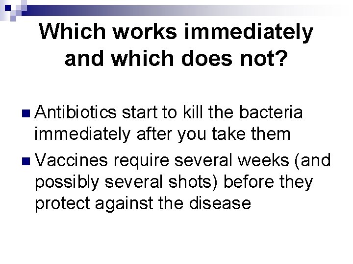 Which works immediately and which does not? n Antibiotics start to kill the bacteria