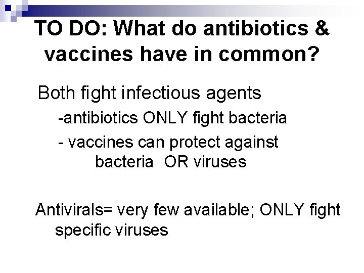 TO DO: What do antibiotics & vaccines have in common? Both fight infectious agents