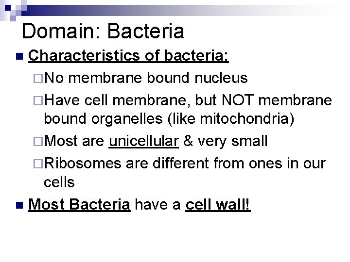 Domain: Bacteria Characteristics of bacteria: ¨No membrane bound nucleus ¨Have cell membrane, but NOT