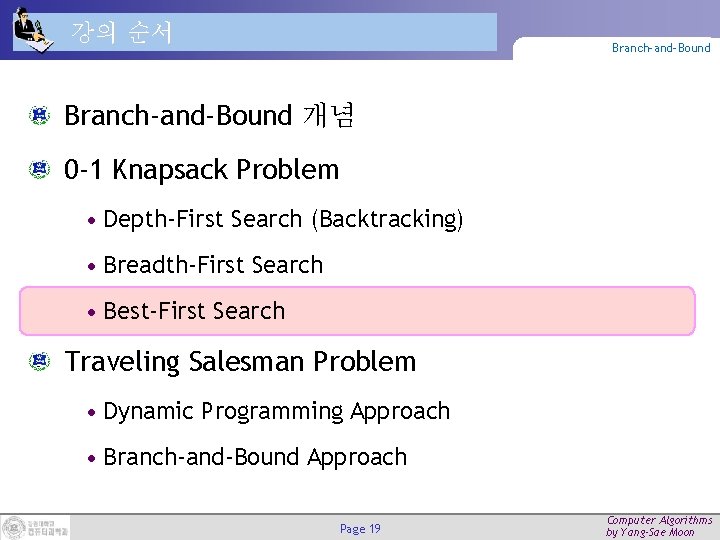 강의 순서 Branch-and-Bound 개념 0 -1 Knapsack Problem • Depth-First Search (Backtracking) • Breadth-First