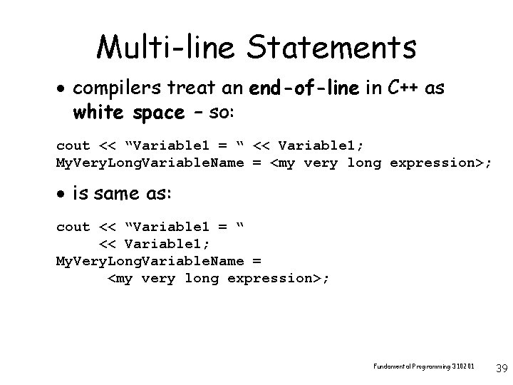 Multi-line Statements · compilers treat an end-of-line in C++ as white space – so: