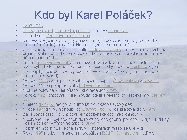 Kdo byl Karel Poláček? • • • • • 1892 -1945 český spisovatel, humorista,