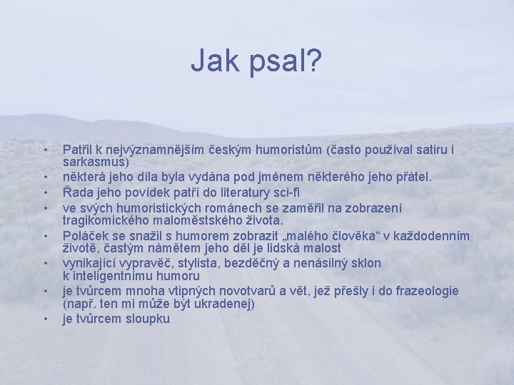 Jak psal? • • Patřil k nejvýznamnějším českým humoristům (často používal satiru i sarkasmus)