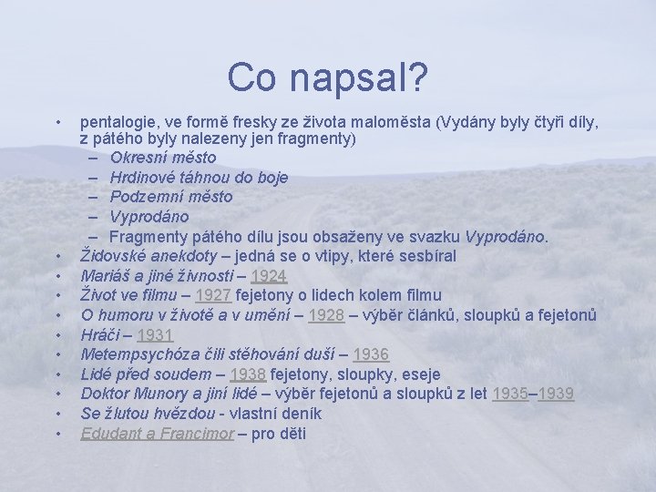 Co napsal? • • • pentalogie, ve formě fresky ze života maloměsta (Vydány byly