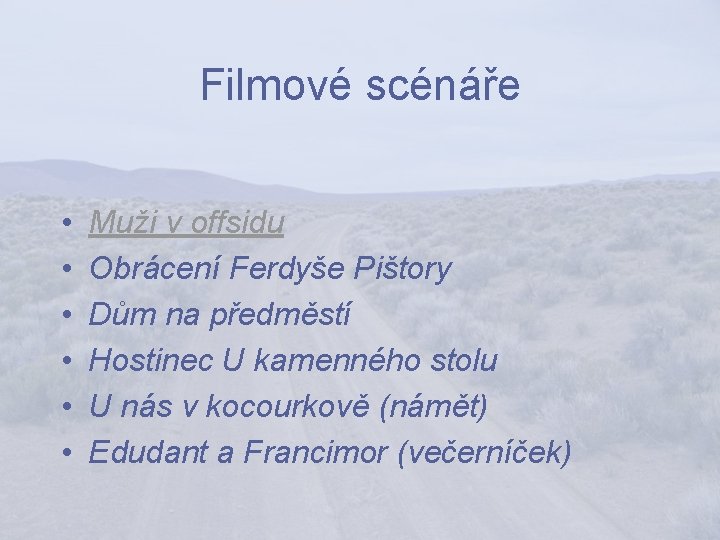 Filmové scénáře • • • Muži v offsidu Obrácení Ferdyše Pištory Dům na předměstí