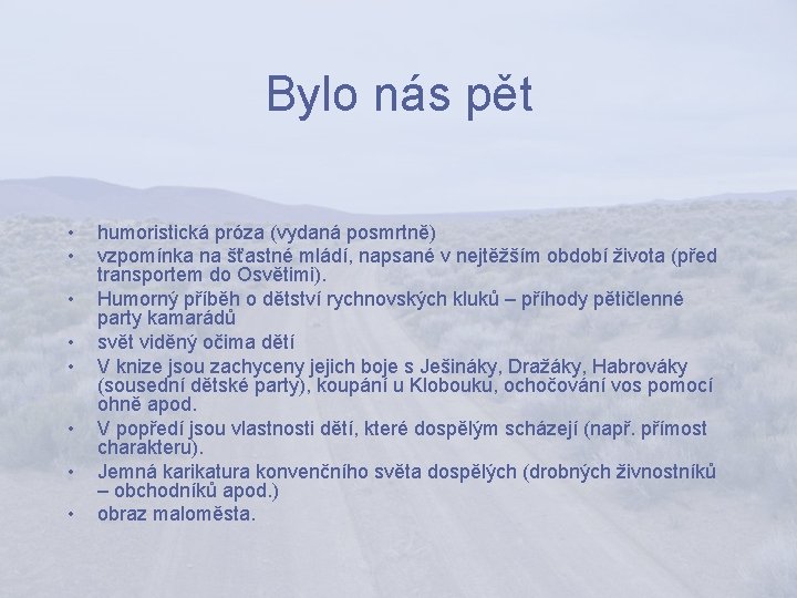 Bylo nás pět • • humoristická próza (vydaná posmrtně) vzpomínka na šťastné mládí, napsané