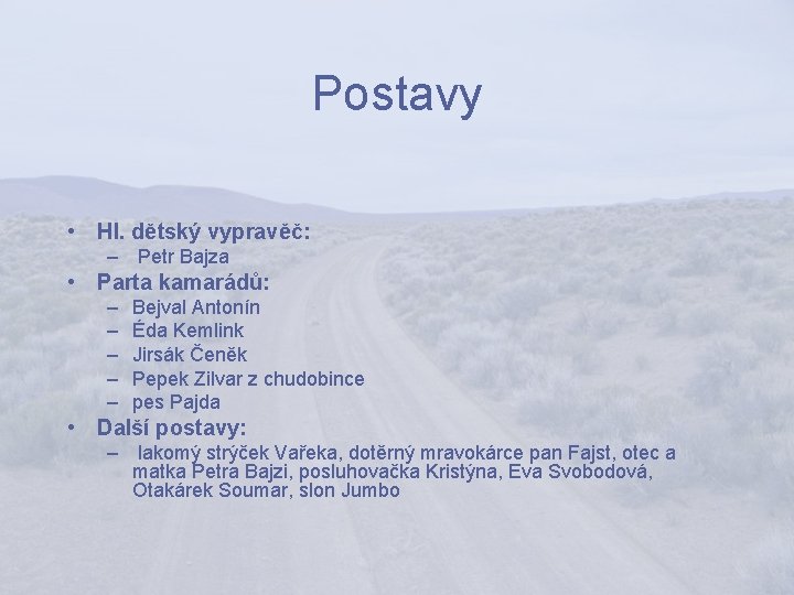 Postavy • Hl. dětský vypravěč: – Petr Bajza • Parta kamarádů: – – –