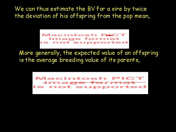 We can thus estimate the BV for a sire by twice the deviation of