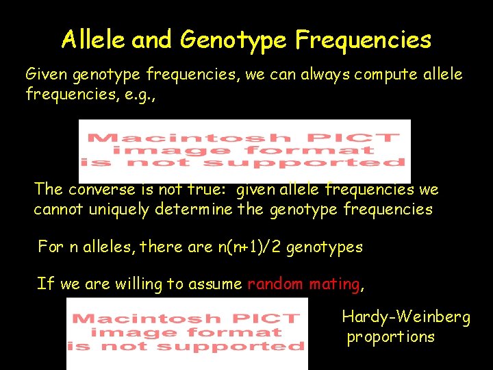 Allele and Genotype Frequencies Given genotype frequencies, we can always compute allele frequencies, e.