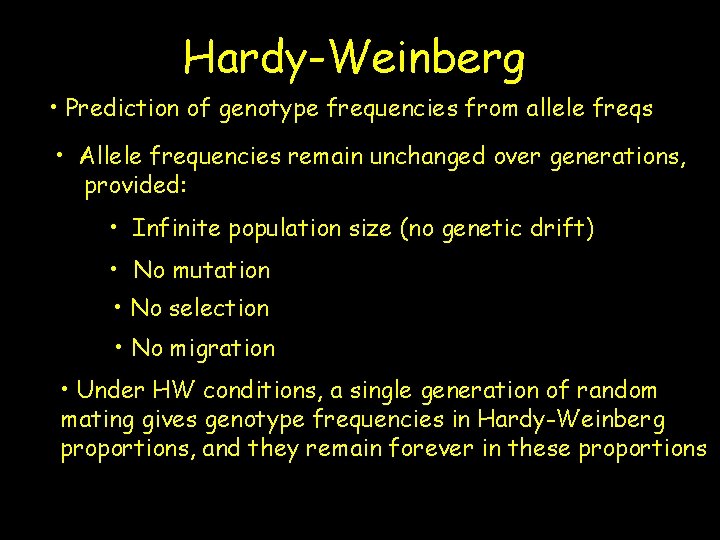 Hardy-Weinberg • Prediction of genotype frequencies from allele freqs • Allele frequencies remain unchanged