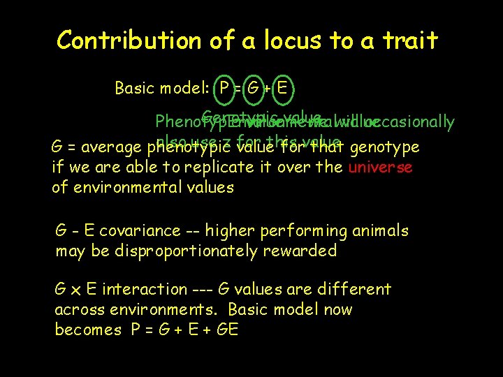 Contribution of a locus to a trait Basic model: P = G + E