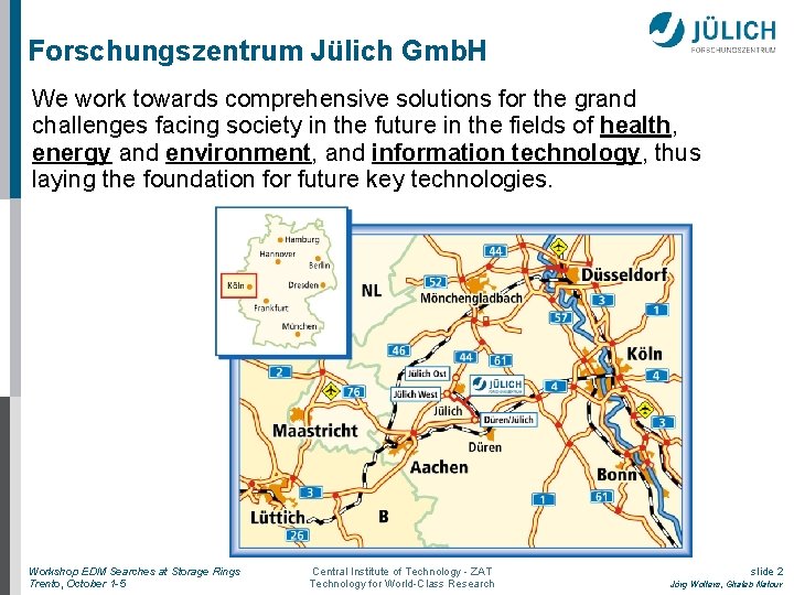 Forschungszentrum Jülich Gmb. H We work towards comprehensive solutions for the grand challenges facing