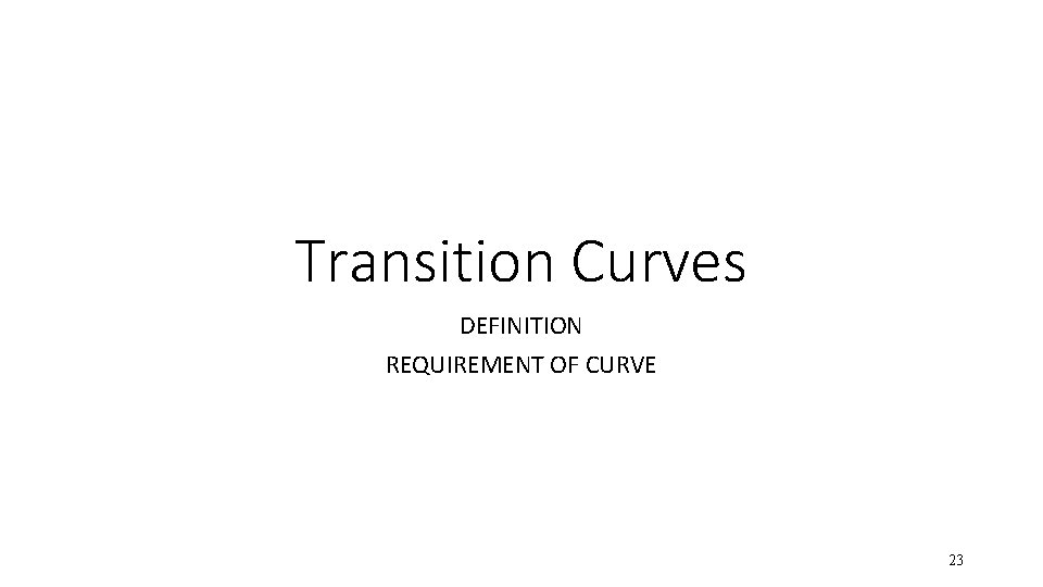 Transition Curves DEFINITION REQUIREMENT OF CURVE 23 