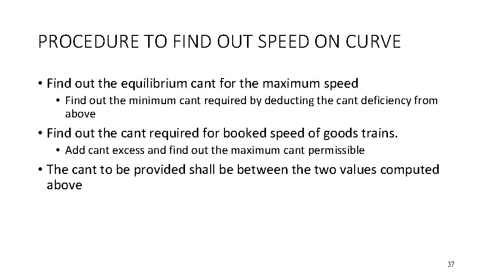 PROCEDURE TO FIND OUT SPEED ON CURVE • Find out the equilibrium cant for