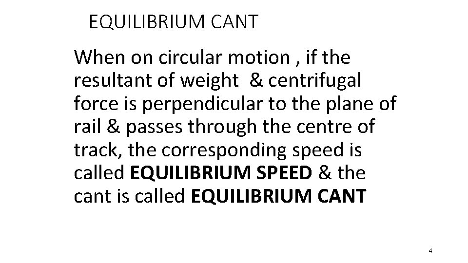 EQUILIBRIUM CANT When on circular motion , if the resultant of weight & centrifugal