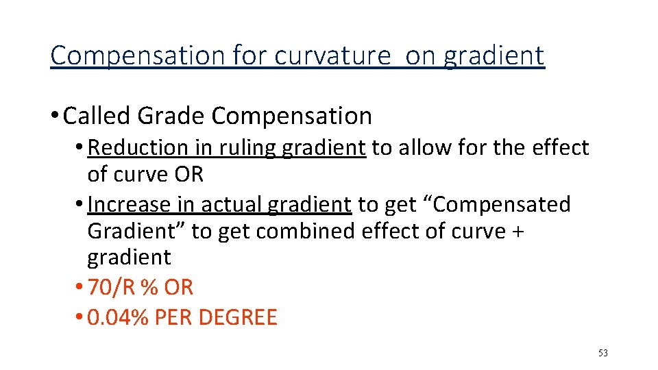 Compensation for curvature on gradient • Called Grade Compensation • Reduction in ruling gradient