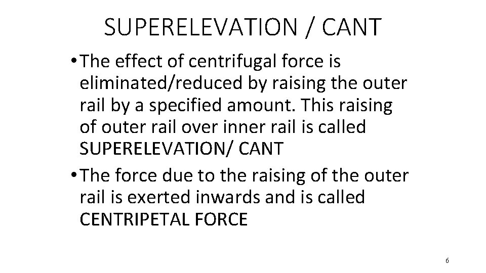 SUPERELEVATION / CANT • The effect of centrifugal force is eliminated/reduced by raising the