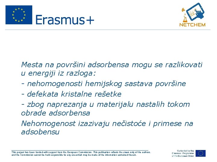  • Mesta na površini adsorbensa mogu se razlikovati u energiji iz razloga: •