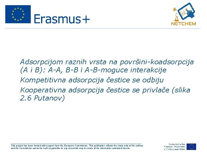  • Adsorpcijom raznih vrsta na površini-koadsorpcija (A i B): A-A, B-B i A-B-moguce