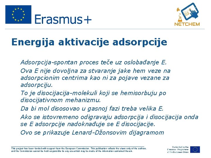 Energija aktivacije adsorpcije • Adsorpcija-spontan proces teče uz oslobađanje E. • Ova E nije