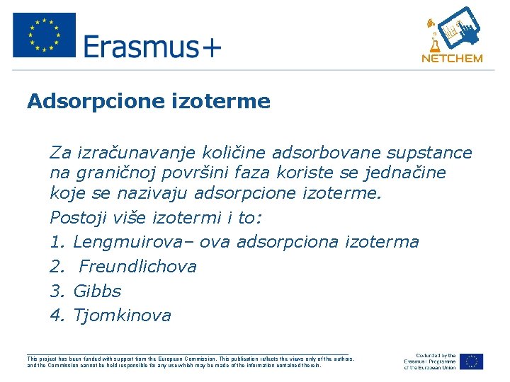 Adsorpcione izoterme • Za izračunavanje količine adsorbovane supstance na graničnoj površini faza koriste se