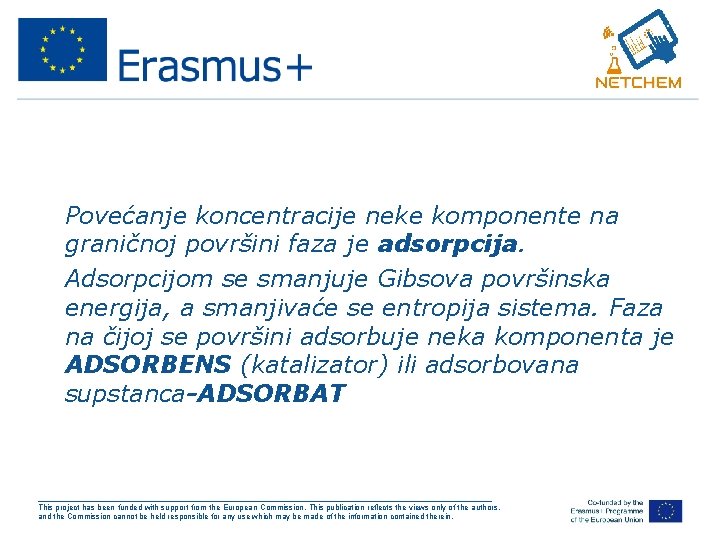 �Povećanje koncentracije neke komponente na graničnoj površini faza je adsorpcija. �Adsorpcijom se smanjuje Gibsova