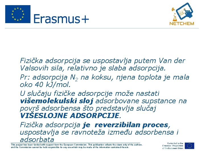  • Fizička adsorpcija se uspostavlja putem Van der Valsovih sila, relativno je slaba