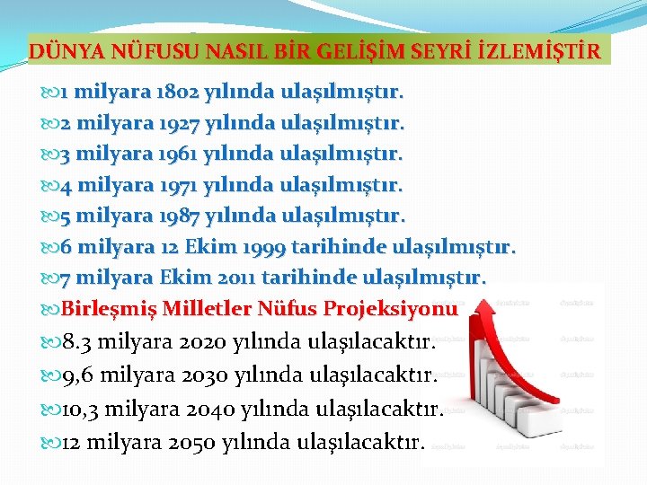 DÜNYA NÜFUSU NASIL BİR GELİŞİM SEYRİ İZLEMİŞTİR 1 milyara 1802 yılında ulaşılmıştır. 2 milyara