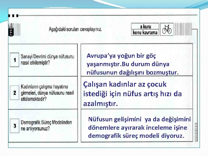 Avrupa’ya yoğun bir göç yaşanmıştır. Bu durum dünya nüfusunun dağılışını bozmuştur. Çalışan kadınlar az