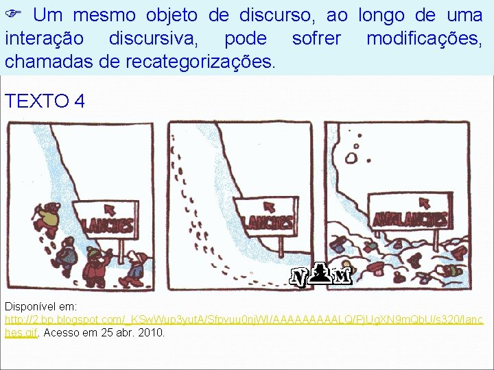  Um mesmo objeto de discurso, ao longo de uma interação discursiva, pode sofrer