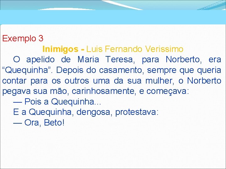 Exemplo 3 Inimigos - Luis Fernando Verissimo O apelido de Maria Teresa, para Norberto,