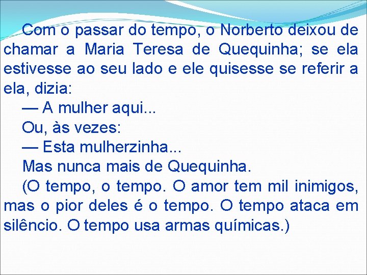 Com o passar do tempo, o Norberto deixou de chamar a Maria Teresa de