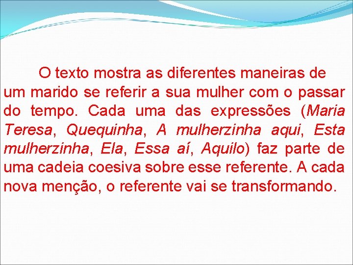 O texto mostra as diferentes maneiras de um marido se referir a sua mulher