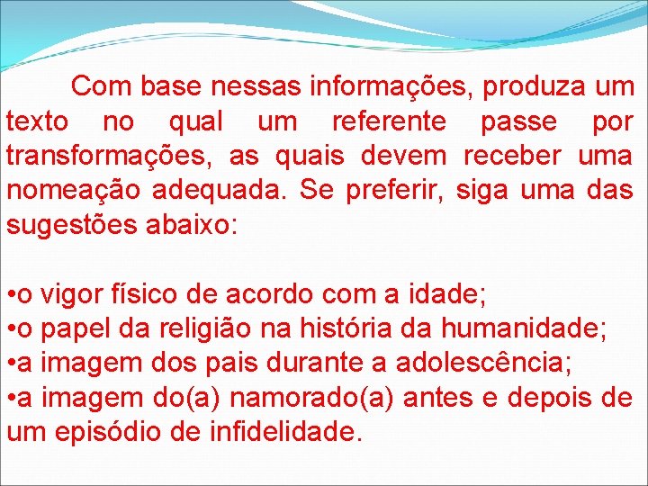 Com base nessas informações, produza um texto no qual um referente passe por transformações,