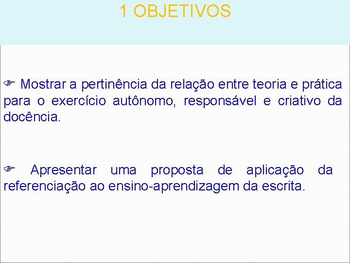 1 OBJETIVOS Mostrar a pertinência da relação entre teoria e prática para o exercício