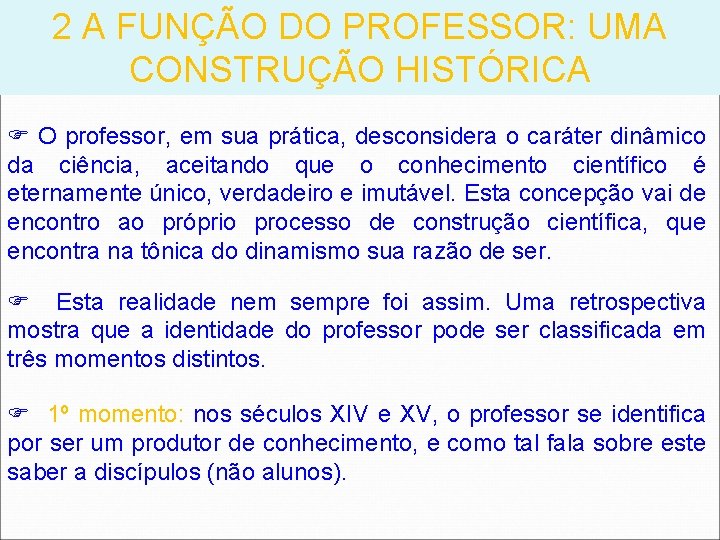 2 A FUNÇÃO DO PROFESSOR: UMA CONSTRUÇÃO HISTÓRICA O professor, em sua prática, desconsidera