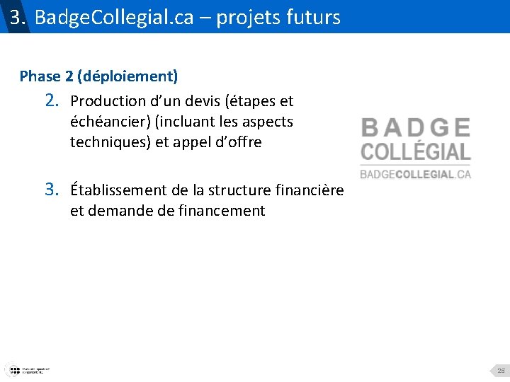 3. Badge. Collegial. ca – projets futurs Phase 2 (déploiement) 2. Production d’un devis