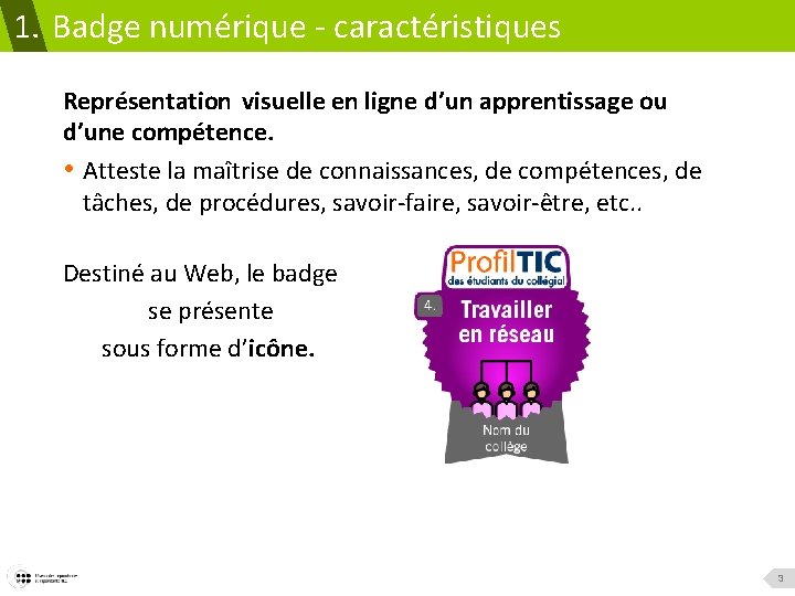 1. Badge numérique - caractéristiques Représentation visuelle en ligne d’un apprentissage ou d’une compétence.