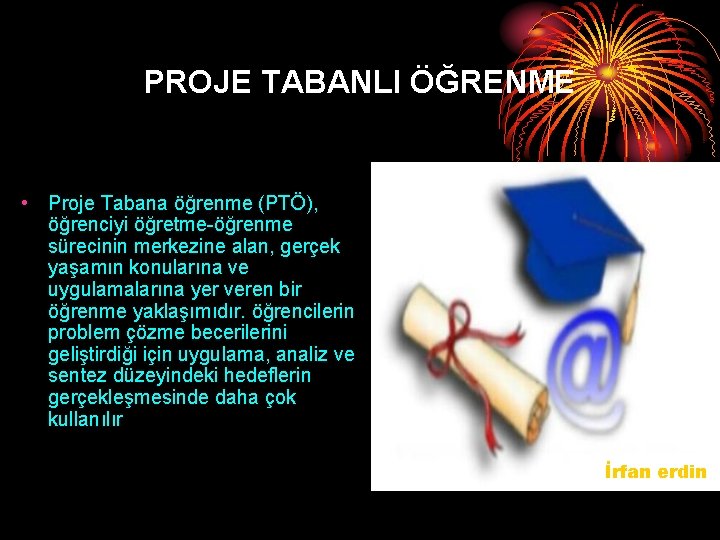 PROJE TABANLI ÖĞRENME • Proje Tabana öğrenme (PTÖ), öğrenciyi öğretme-öğrenme sürecinin merkezine alan, gerçek